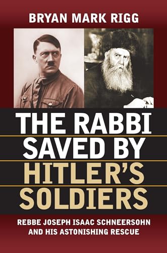 Beispielbild fr The Rabbi Saved by Hitler's Soldiers: Rebbe Joseph Isaac Schneersohn and His Astonishing Rescue (Modern War Studies (Paperback)) zum Verkauf von HPB-Diamond