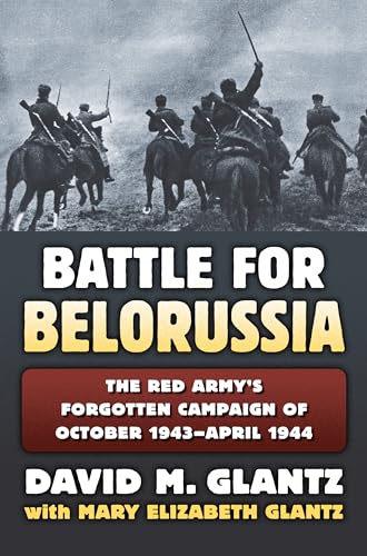 Beispielbild fr The Battle for Belorussia The Red Army's Forgotten Campaign of October 1943 April 1944 Modern War Studies zum Verkauf von PBShop.store US