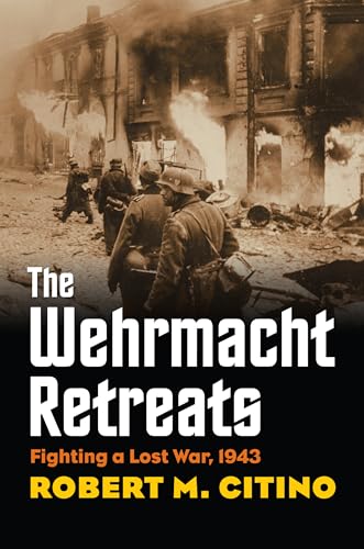 Imagen de archivo de The Wehrmacht Retreats: Fighting a Lost War, 1943 (Modern War Studies) [Paperback] Citino, Robert M. a la venta por Lakeside Books