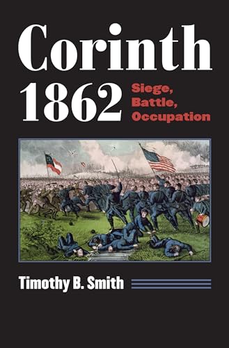 Imagen de archivo de Corinth 1862: Siege, Battle, Occupation (Modern War Studies) a la venta por Half Price Books Inc.