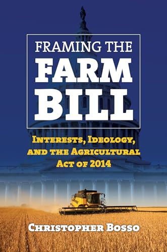 Stock image for Framing the Farm Bill: Interests, Ideology, and Agricultural Act of 2014 for sale by KuleliBooks
