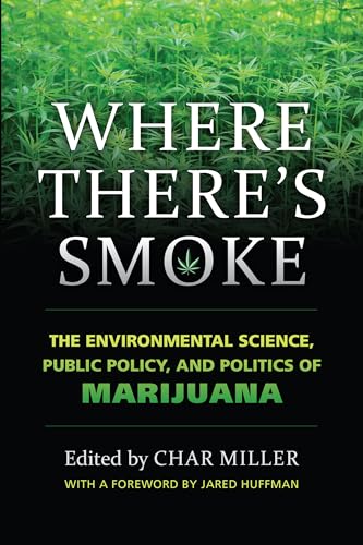 Stock image for Where There's Smoke: The Environmental Science, Public Policy, and Politics of Marijuana for sale by BooksRun