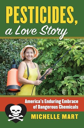 Stock image for Pesticides, A Love Story: America's Enduring Embrace of Dangerous Chemicals (Culture America (Hardcover)) for sale by HPB-Red