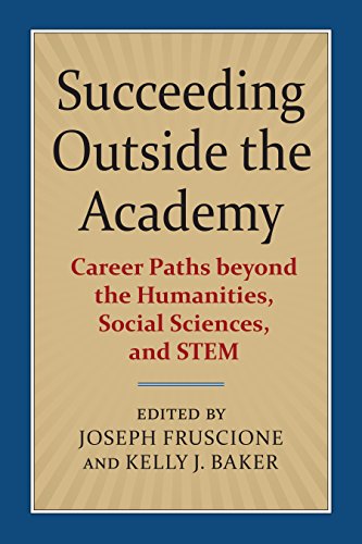 Stock image for Succeeding Outside the Academy: Career Paths beyond the Humanities, Social Sciences, and STEM for sale by Goodwill of Colorado