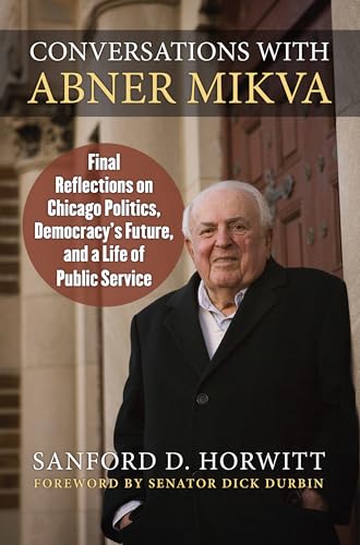 Beispielbild fr Conversations with Abner Mikva : Final Reflections on Chicago Politics, Democracy's Future, and a Life of Public Service zum Verkauf von Better World Books