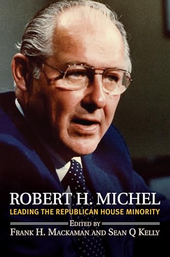 Imagen de archivo de Robert H. Michel: Leading the Republican House Minority a la venta por ThriftBooks-Atlanta