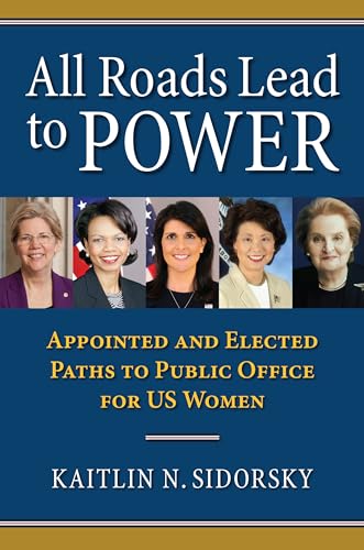 Stock image for All Roads Lead to Power The Appointed and Elected Paths to Public Office for US Women for sale by Michener & Rutledge Booksellers, Inc.