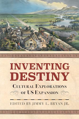 Stock image for Inventing Destiny: Cultural Explorations of Us Expansion for sale by ThriftBooks-Dallas