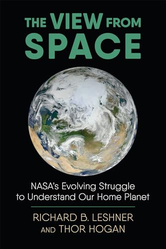Beispielbild fr The View from Space: NASA's Evolving Struggle to Understand Our Home Planet (Environment and Society) zum Verkauf von HPB-Red