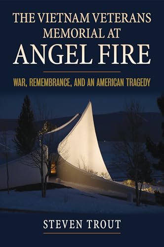 Stock image for The Vietnam Veterans Memorial at Angel Fire: War, Remembrance, and an American Tragedy (Modern War Studies) for sale by Lakeside Books