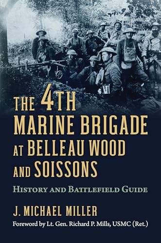 Stock image for The 4th Marine Brigade at Belleau Wood and Soissons: History and Battlefield Guide for sale by Lakeside Books