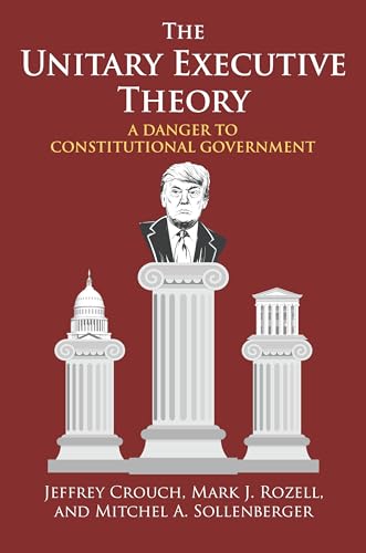 Stock image for The Unitary Executive Theory: A Danger to Constitutional Government for sale by Chiron Media