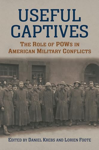 Stock image for Useful Captives: The Role of POWs in American Military Conflicts (Modern War Studies) for sale by GF Books, Inc.