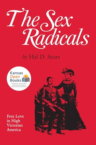 9780700631698: The Sex Radicals: Free Love in High Victorian America