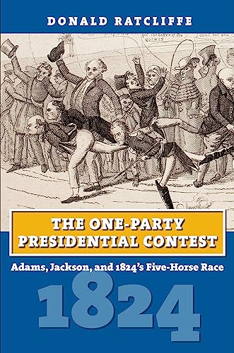 Beispielbild fr The One-Party Presidential Contest: Adams, Jackson, and 1824's Five-Horse Race (American Presidential Elections) zum Verkauf von Book Deals