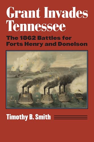Imagen de archivo de Grant Invades Tennessee: The 1862 Battles for Forts Henry and Donelson a la venta por ThriftBooks-Dallas