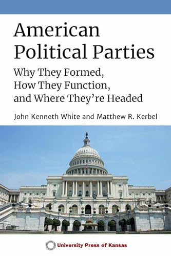 Stock image for American Political Parties: Why They Formed, How They Function, and Where They're Headed for sale by HPB-Red