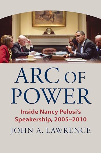 

Arc of Power: Inside Nancy Pelosi's Speakership, 2005–2010