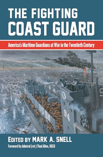 Stock image for The Fighting Coast Guard : America's Maritime Guardians at War in the Twentieth Century, with Foreword by Admiral Thad Allen, USCG (ret. ) for sale by Better World Books