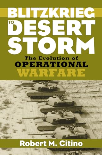 Imagen de archivo de Blitzkrieg to Desert Storm: The Evolution of Operational Warfare a la venta por Books From California