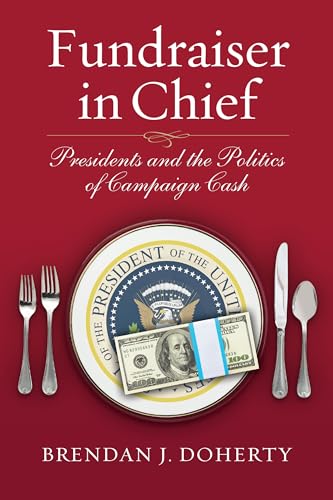Beispielbild fr Fundraiser in Chief: Presidents and the Politics of Campaign Cash zum Verkauf von Books From California