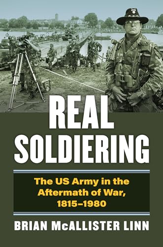 Beispielbild fr Real Soldiering: The US Army in the Aftermath of War, 1815-1980 (Modern War Studies) zum Verkauf von Book Deals