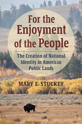 Beispielbild fr For the Enjoyment of the People: The Creation of National Identity in American Public Lands zum Verkauf von Books From California