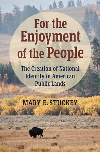Stock image for For the Enjoyment of the People: The Creation of National Identity in American Public Lands for sale by Books From California