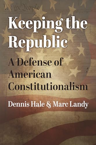 Stock image for Keeping the Republic : A Defense of American Constitutionalism for sale by GreatBookPrices