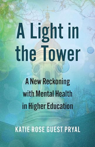 9780700636358: A Light in the Tower: A New Reckoning With Mental Health in Higher Education