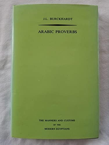 Imagen de archivo de Arabic Proverbs: Or the Manners and Customs of the Modern Egyptians, Illustrated from Their Proverbial Sayings Current at Cairo, Translated and Explained a la venta por Seagull Books