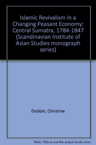 Imagen de archivo de Islamic Revivalism in a Changing Peasant Economy: Central Sumatra, 1784-1847. a la venta por Books From California