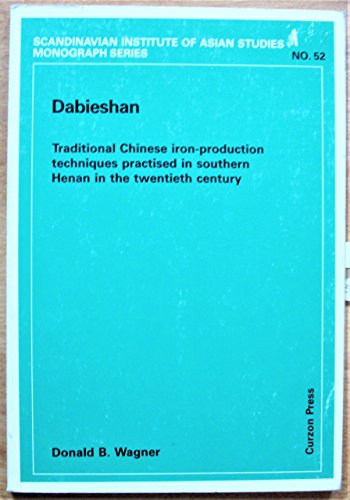 Dabieshan: Chinese Iron-Production Techniques (Nordic Institute of Asian Studies) (9780700701773) by Wagner