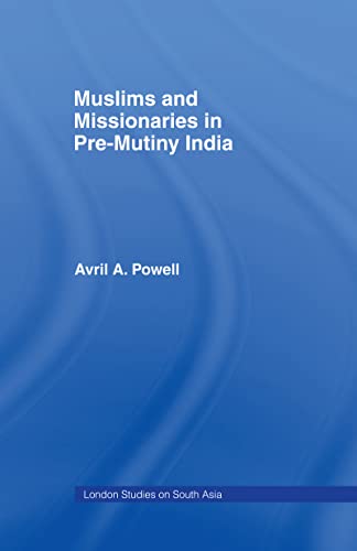 Imagen de archivo de Muslims and Missionaries in Pre-Mutiny India (London Studies on South Asia) a la venta por Chiron Media