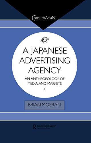 Imagen de archivo de A Japanese Advertising Agency: An Anthropology of Media and Markets (ConsumAsian Series) a la venta por Chiron Media