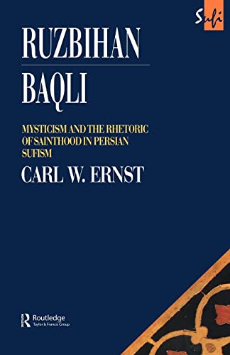 Ruzbihan Baqli: Mysticism and the Rhetoric of Sainthood in Persian Sufism (Routledge Sufi Series) - Ernst, Carl W.