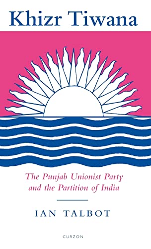 9780700704279: Khizr Tiwana, the Punjab Unionist Party and the Partition of India