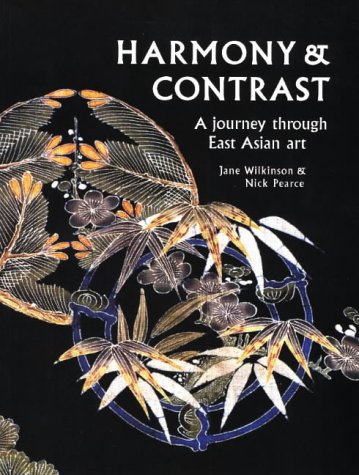 Stock image for Harmony and Contrast : A Journey Through East Asian Art for sale by Better World Books: West