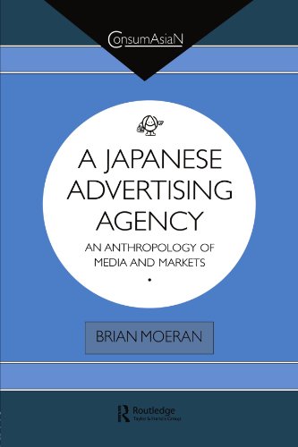 A Japanese Advertising Agency: An Anthropology of Media and Markets (ConsumAsian Series) (9780700705030) by Moeran, Brian