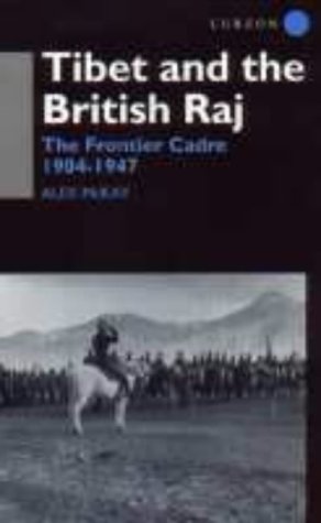 Tibet and the British Raj. The Frontier Cadre 1904-1947,