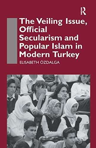 Beispielbild fr The Veiling Issue, Official Secularism and Popular Islam in Modern Turkey zum Verkauf von Wonder Book