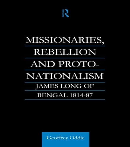 Imagen de archivo de Missionaries, Rebellion and Proto-Nationalism: James Long of Bengal (London Studies on South Asia) a la venta por Chiron Media