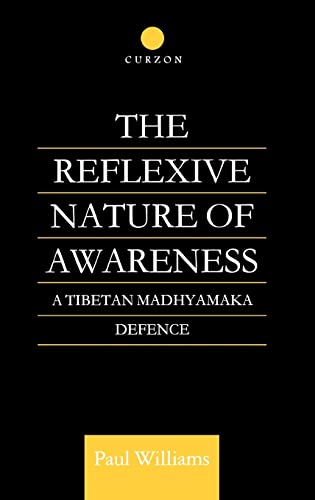 9780700710300: The Reflexive Nature of Awareness: A Tibetan Madhyamaka Defence (Routledge Critical Studies in Buddhism)