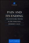 9780700710652: Pain and Its Ending: The Four Noble Truths in the Theravada Buddhist Canon (Routledge Critical Studies in Buddhism)