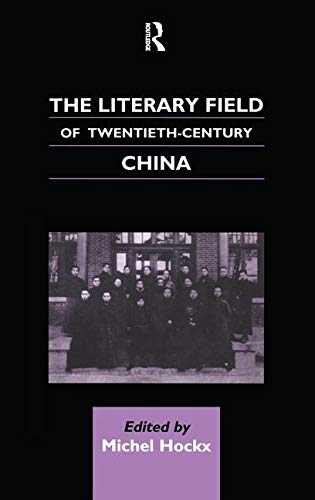 9780700710737: The Literary Field of Twentieth Century China (Chinese Worlds)