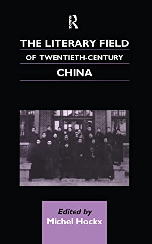 9780700710737: The Literary Field of Twentieth Century China (Chinese Worlds)