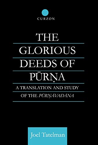 Stock image for The Glorious Deeds of Purna: A Translation and Study of the Purnavadana (Routledge Critical Studies in Buddhism) for sale by cornacres