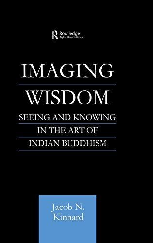 9780700710836: Imaging Wisdom: Seeing and Knowing in the Art of Indian Buddhism (Routledge Critical Studies in Buddhism)