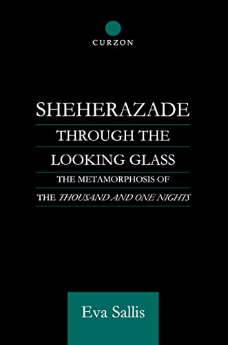 Sheherazade Through the Looking Glass: The Metamorphosis of the 'Thousand and One Nights' (Routledge Studies in Middle Eastern Literatures) (9780700710997) by Sallis, Eva