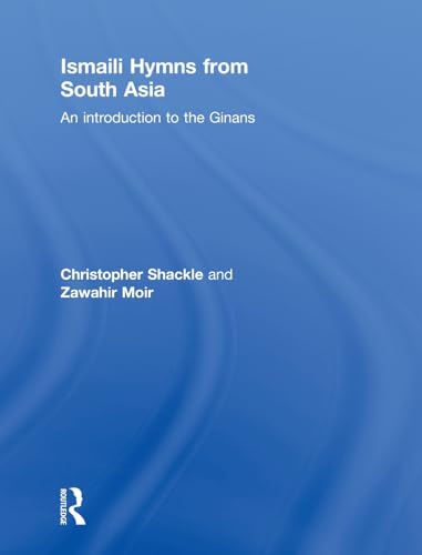 Ismaili Hymns from South Asia: An Introduction to the Ginans (9780700711468) by Moir, Zawahir; Shackle, Christopher